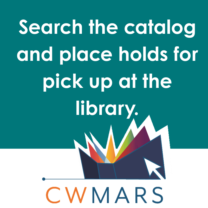 Search the CWMARS catalog and place holds for pick up at the library.